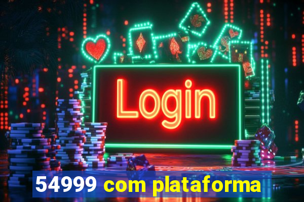 54999 com plataforma